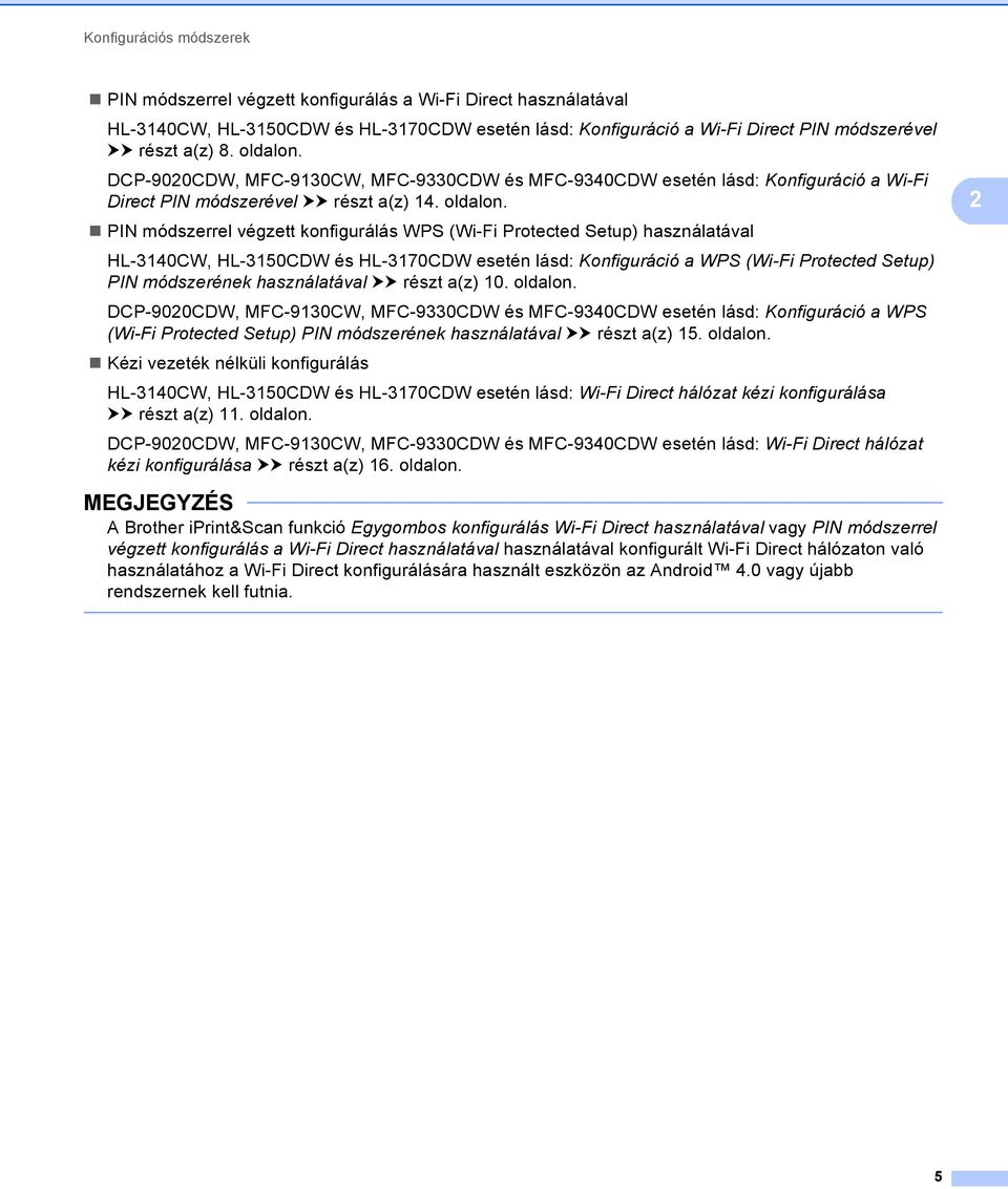 PIN módszerrel végzett konfigurálás WPS (Wi-Fi Protected Setup) használatával HL-3140CW, HL-3150CDW és HL-3170CDW esetén lásd: Konfiguráció a WPS (Wi-Fi Protected Setup) PIN módszerének használatával
