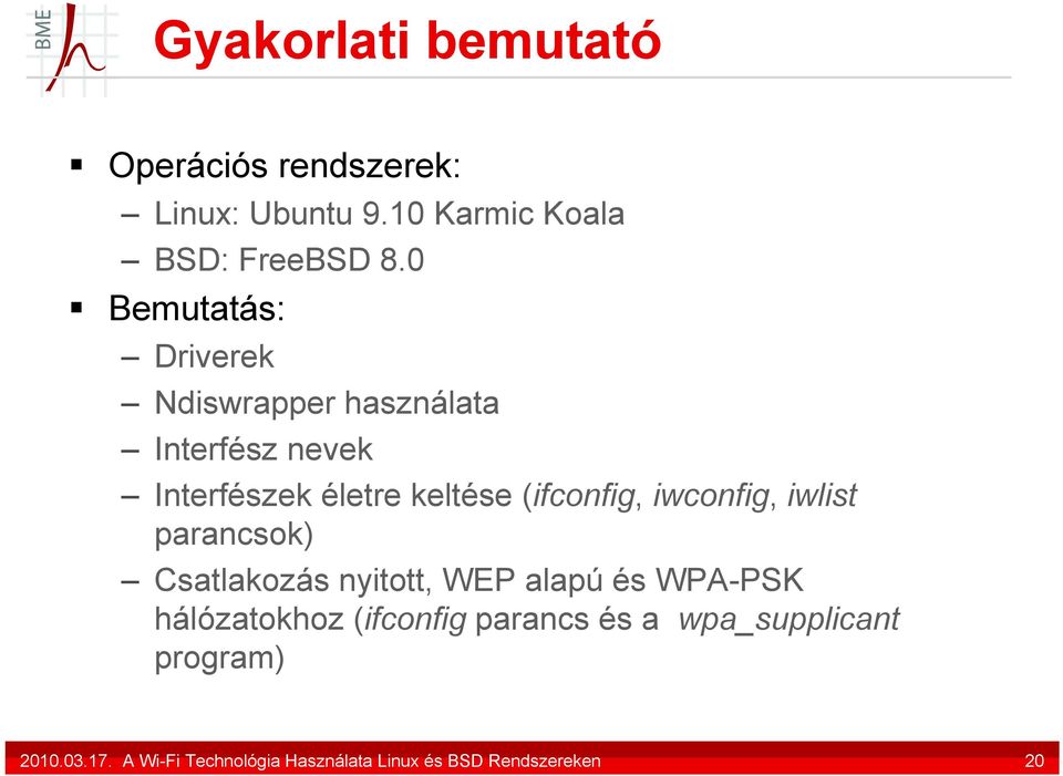 (ifconfig, iwconfig, iwlist parancsok) Csatlakozás nyitott, WEP alapú és WPA-PSK hálózatokhoz