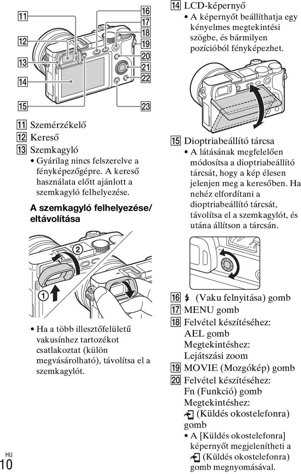 A szemkagyló felhelyezése/ eltávolítása O Dioptriabeállító tárcsa A látásának megfelelően módosítsa a dioptriabeállító tárcsát, hogy a kép élesen jelenjen meg a keresőben.