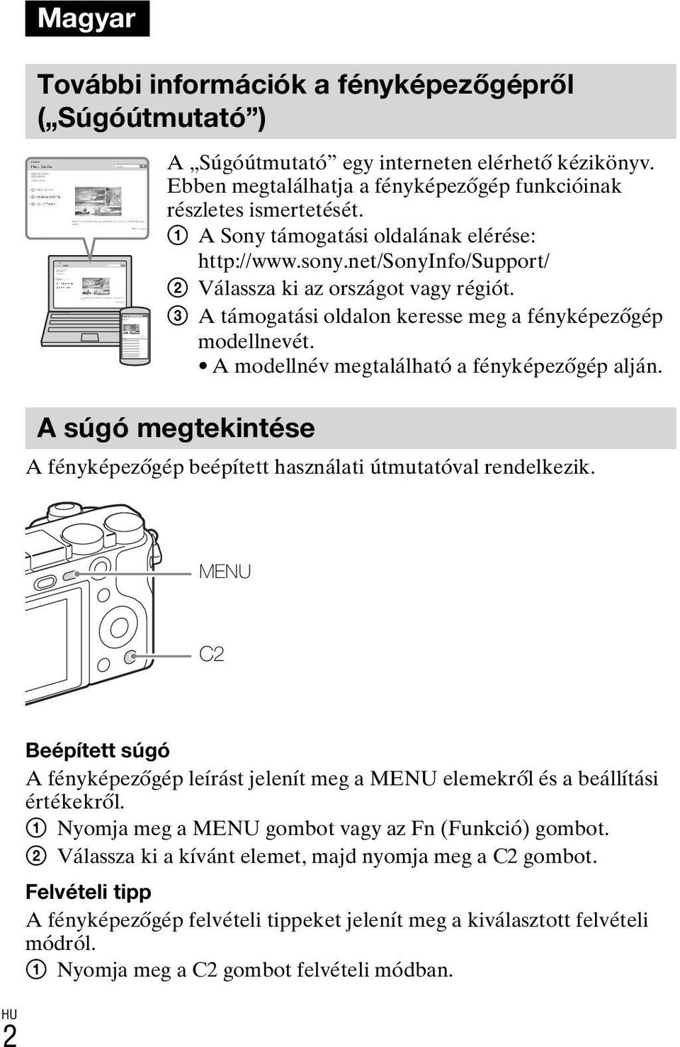 A modellnév megtalálható a fényképezőgép alján. A súgó megtekintése A fényképezőgép beépített használati útmutatóval rendelkezik.