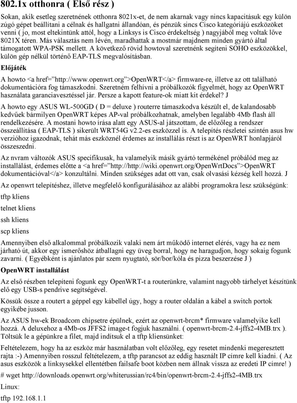 Más választás nem lévén, maradhattak a mostmár majdnem minden gyártó által támogatott WPA-PSK mellett.