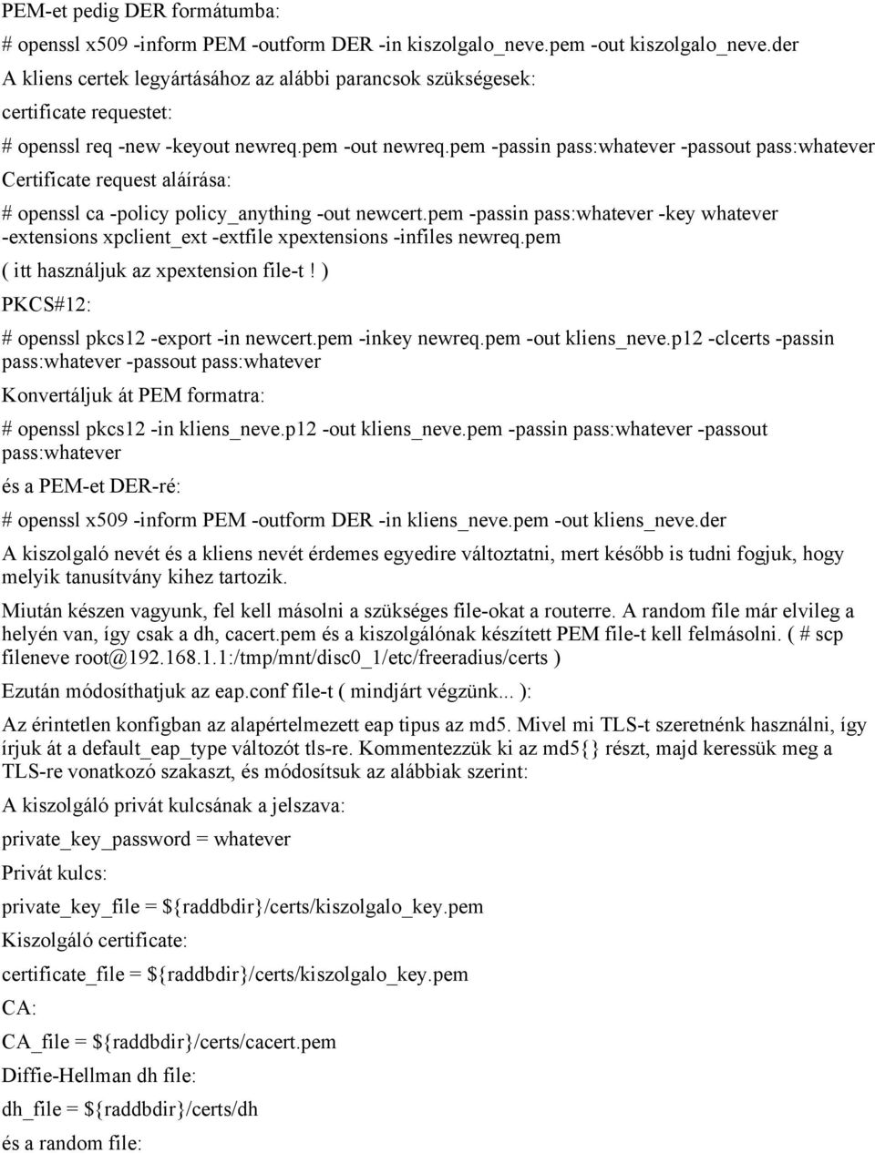 pem -passin pass:whatever -passout pass:whatever Certificate request aláírása: # openssl ca -policy policy_anything -out newcert.