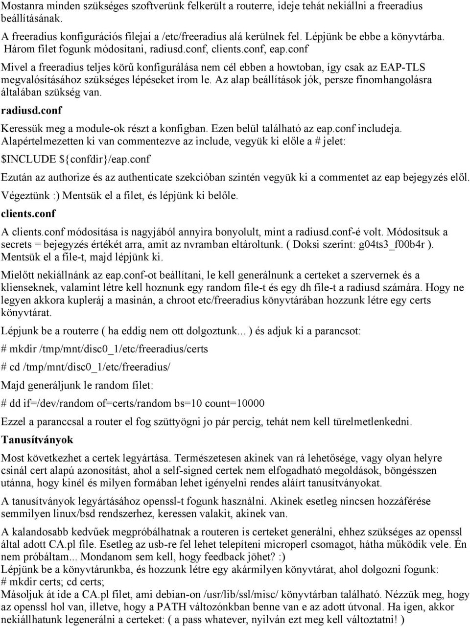 conf Mivel a freeradius teljes körű konfigurálása nem cél ebben a howtoban, így csak az EAP-TLS megvalósításához szükséges lépéseket írom le.