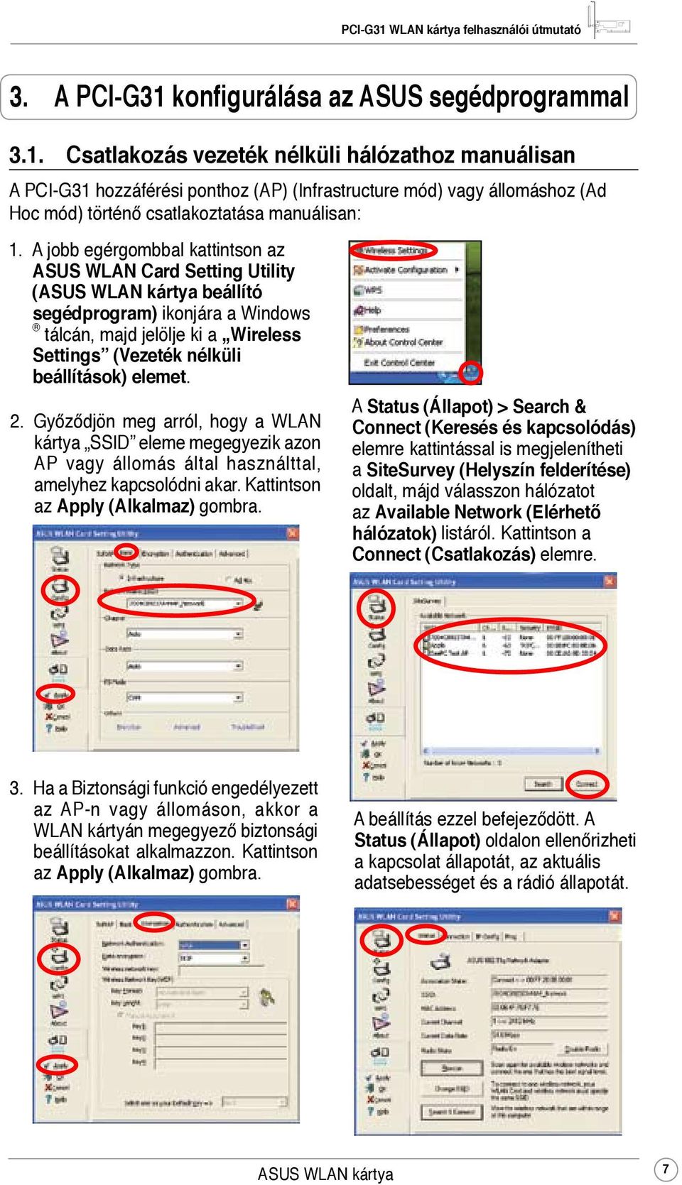 elemet. 2. Győződjön meg arról, hogy a WLAN kártya SSID eleme megegyezik azon AP vagy állomás által használttal, amelyhez kapcsolódni akar. Kattintson az Apply (Alkalmaz) gombra.