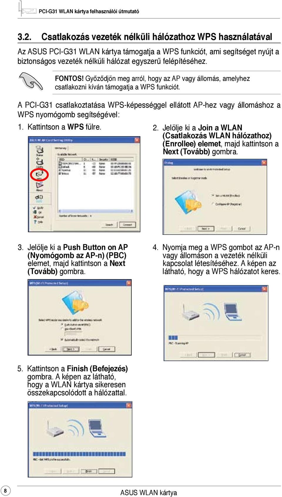 A PCI-G31 csatlakoztatása WPS-képességgel ellátott AP-hez vagy állomáshoz a WPS nyomógomb segítségével: 1. Kattintson a WPS fülre. 2.