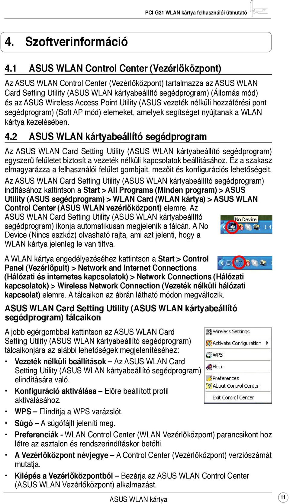 Wireless Access Point Utility (ASUS vezeték nélküli hozzáférési pont segédprogram) (Soft AP mód) elemeket, amelyek segítséget nyújtanak a WLAN kártya kezelésében. 4.