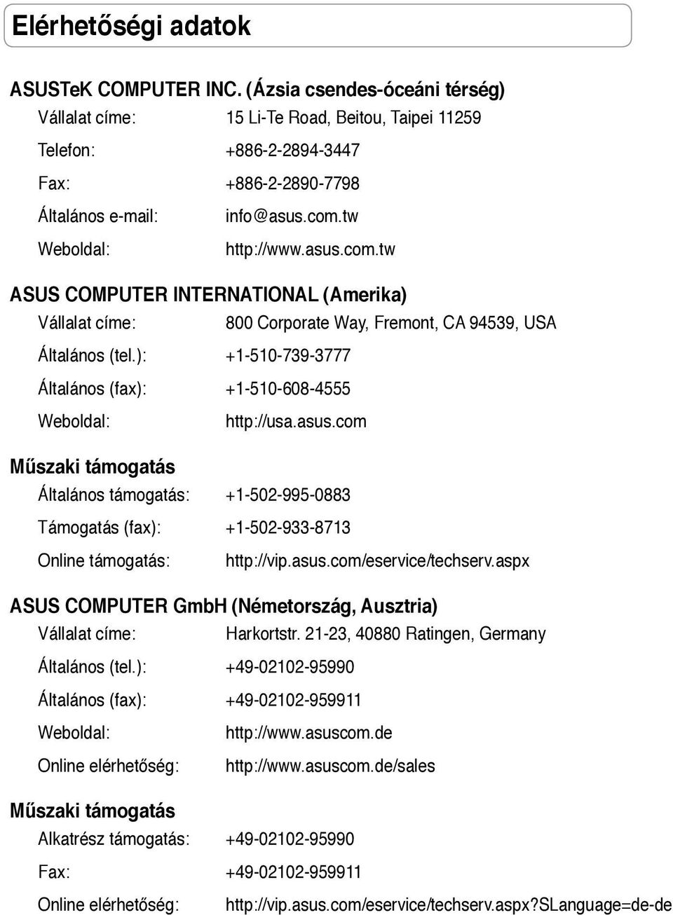 tw http://www.asus.com.tw ASUS COMPUTER INTERNATIONAL (Amerika) Vállalat címe: 800 Corporate Way, Fremont, CA 94539, USA Általános (tel.