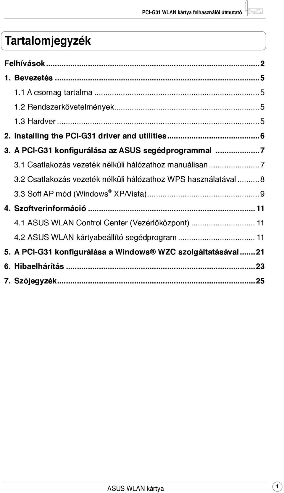 ..7 3.2 Csatlakozás vezeték nélküli hálózathoz WPS használatával... 8 3.3 Soft AP mód (Windows XP/Vista)...9 4. Szoftverinformáció... 11 4.