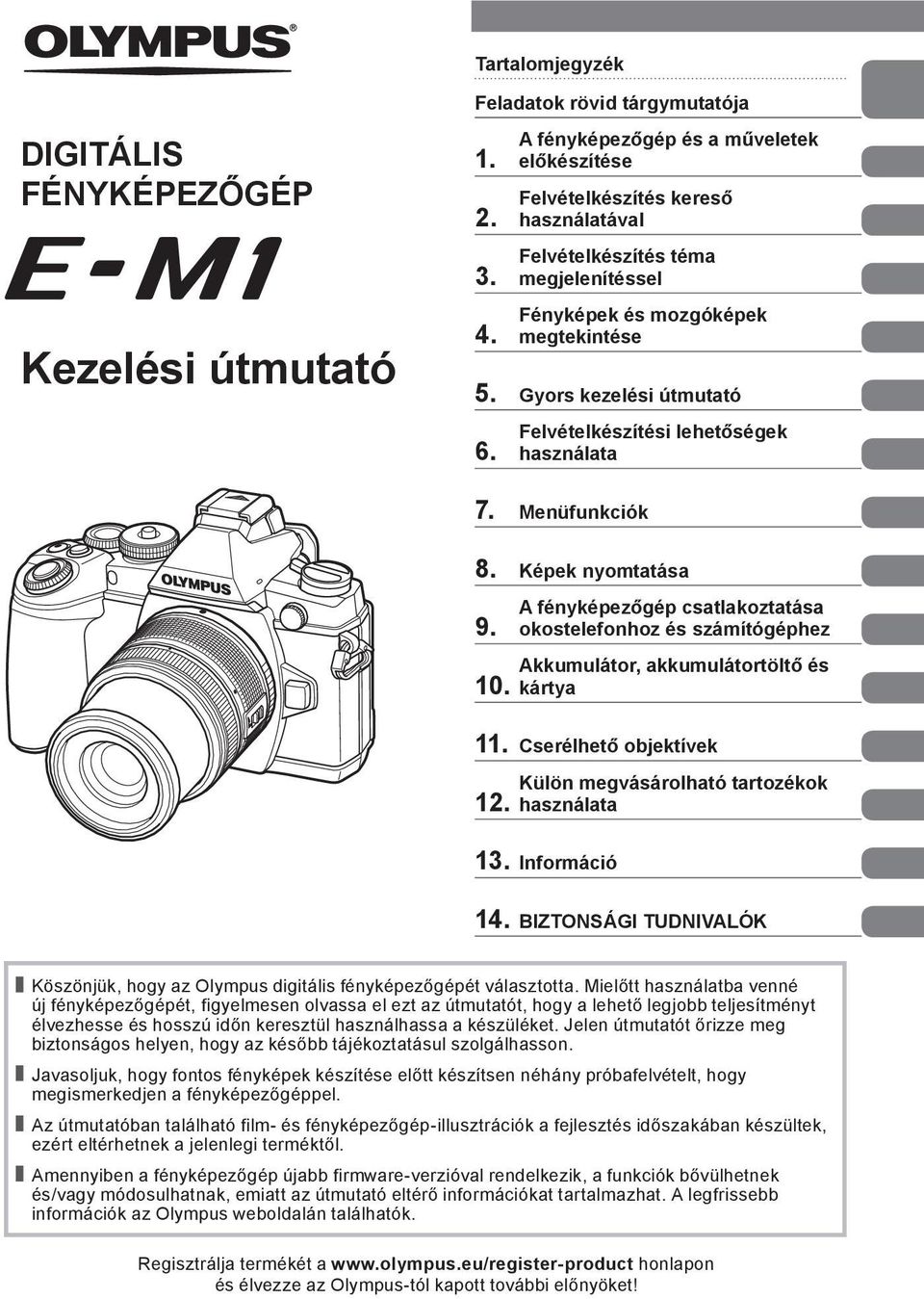 Felvételkészítési lehetőségek használata 7. Menüfunkciók 8. Képek nyomtatása 9. 10. A fényképezőgép csatlakoztatása okostelefonhoz és számítógéphez Akkumulátor, akkumulátortöltő és kártya 11.