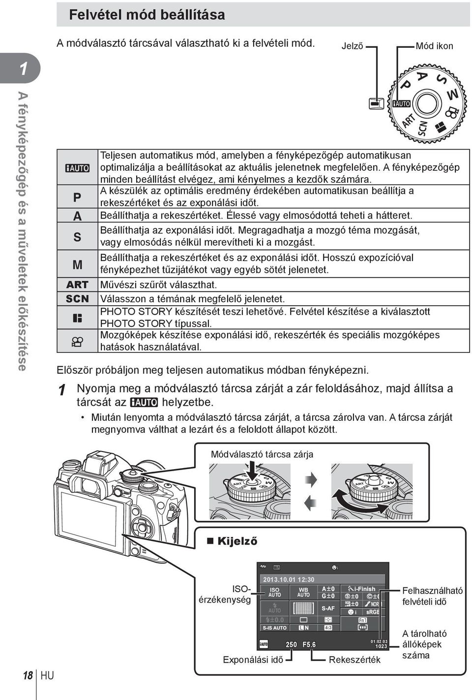 megfelelően. A fényképezőgép minden beállítást elvégez, ami kényelmes a kezdők számára. A készülék az optimális eredmény érdekében automatikusan beállítja a rekeszértéket és az exponálási időt.