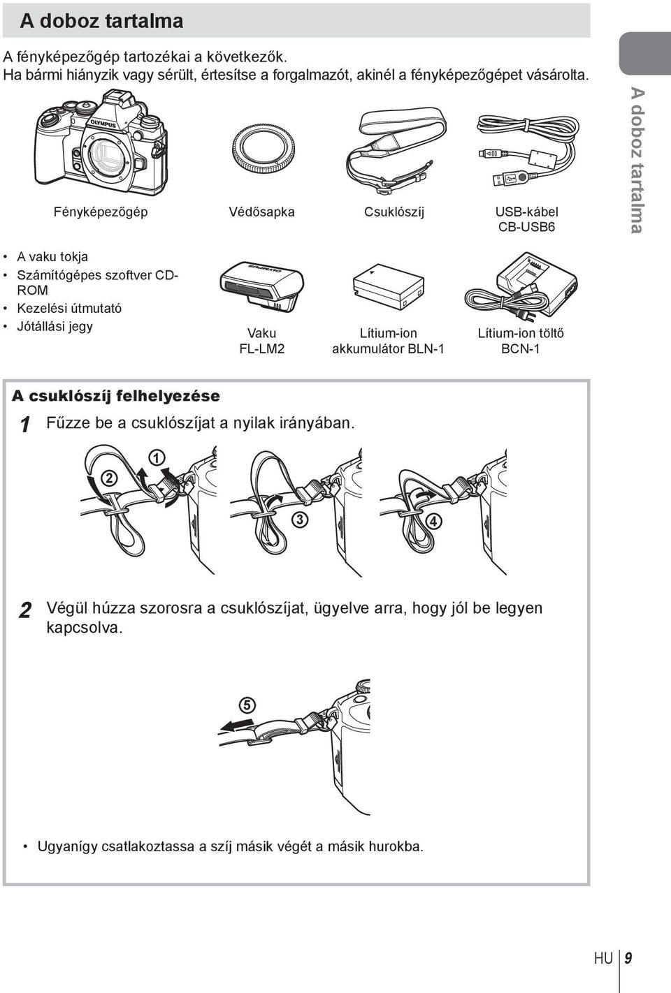 Fényképezőgép Védősapka Csuklószíj USB-kábel CB-USB6 A doboz tartalma A vaku tokja Számítógépes szoftver CD- ROM Kezelési útmutató Jótállási jegy