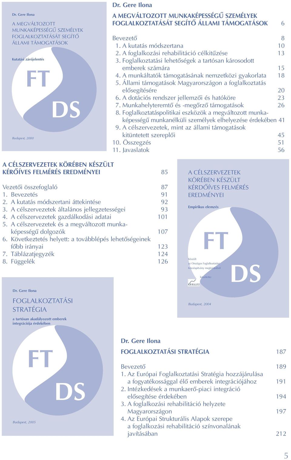 Foglalkoztatási lehetõségek a tartósan károsodott emberek számára 15 4. A munkáltatók támogatásának nemzetközi gyakorlata 18 5. Állami támogatások Magyarországon a foglalkoztatás elõsegítésére 20 6.