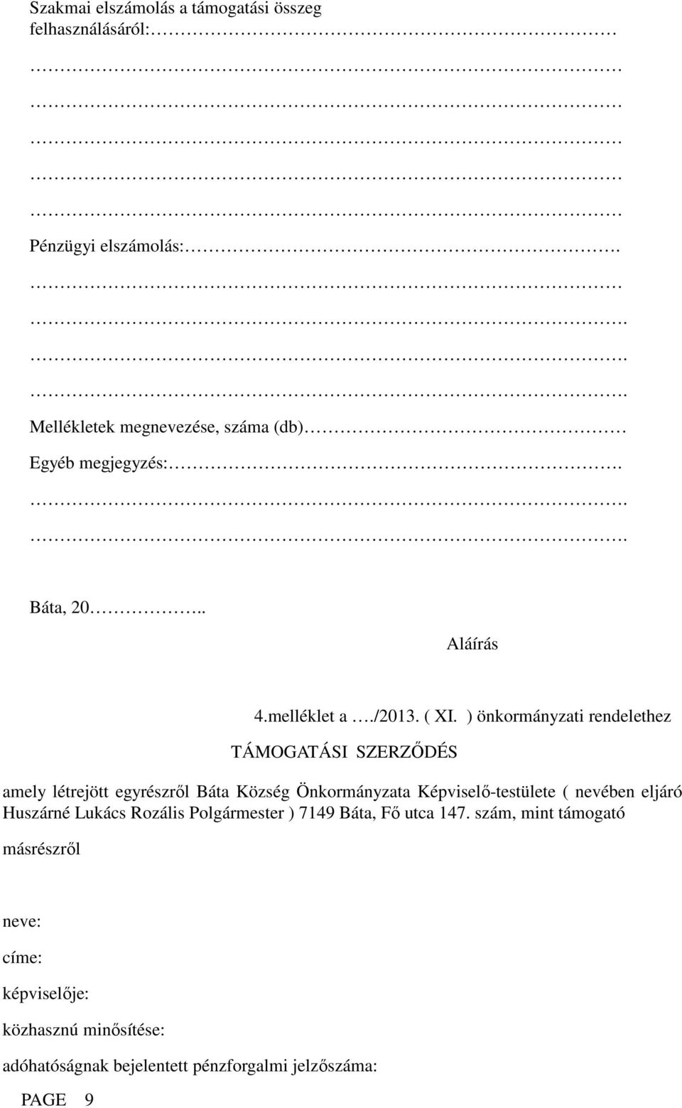 ) önkormányzati rendelethez TÁMOGATÁSI SZERZŐDÉS amely létrejött egyrészről Báta Község Önkormányzata Képviselő-testülete (