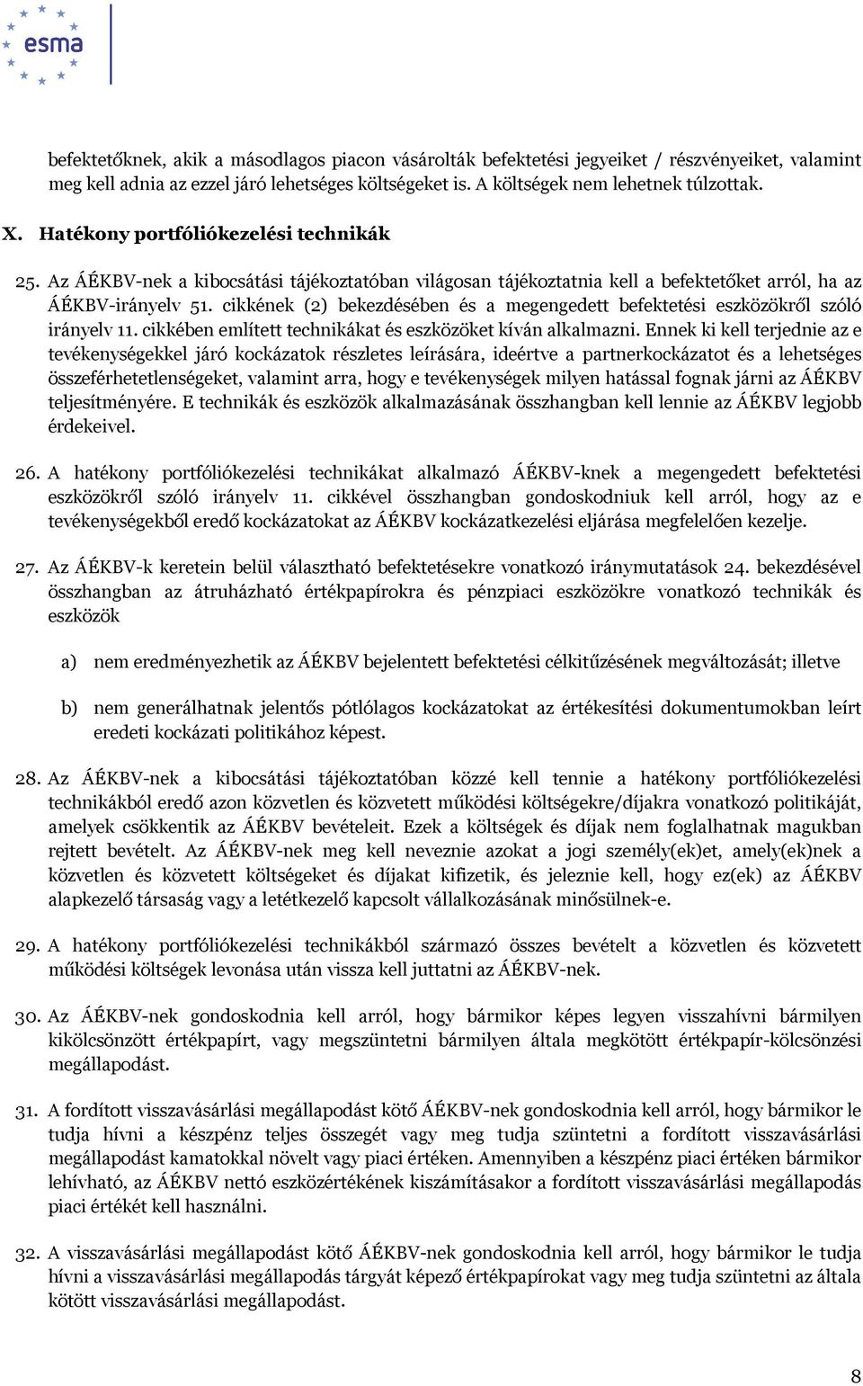 cikkének (2) bekezdésében és a megengedett befektetési eszközökről szóló irányelv 11. cikkében említett technikákat és eszközöket kíván alkalmazni.