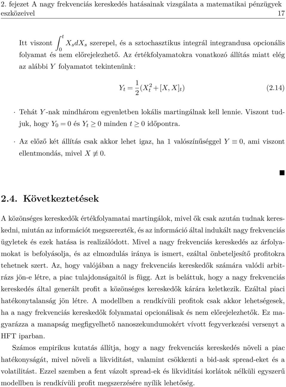 14) Tehát Y -nak mindhárom egyenletben lokális martingálnak kell lennie. Viszont tudjuk, hogy Y 0 = 0 és Y t 0 minden t 0 időpontra.