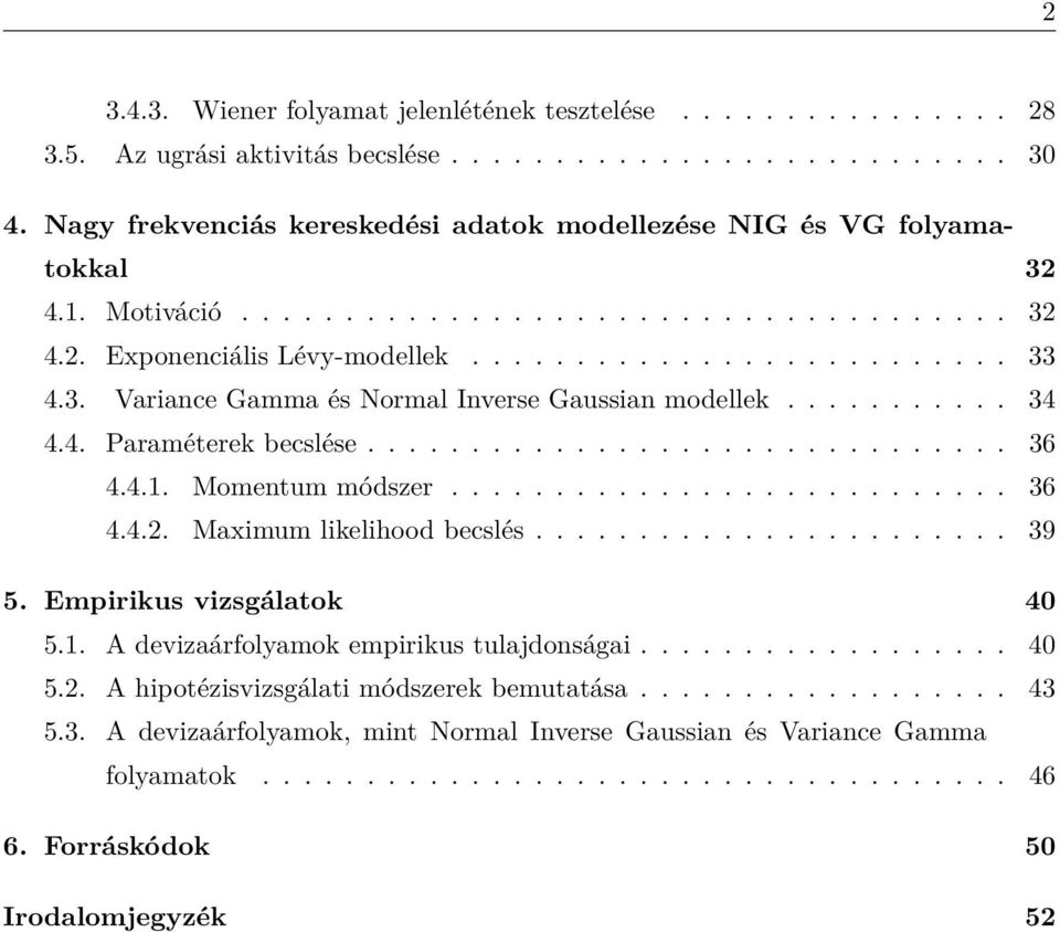 .......... 34 4.4. Paraméterek becslése............................... 36 4.4.1. Momentum módszer........................... 36 4.4.2. Maximum likelihood becslés....................... 39 5.