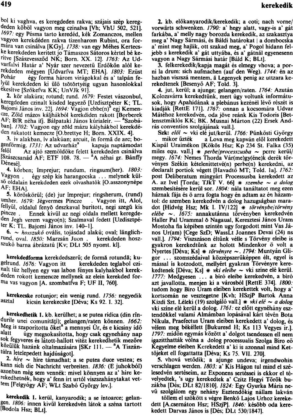 1738: van egy Méhes Kertecske kerekdeden keritett jo Támaszos Sátoros kertel bé kerítve [Szászvessződ NK; Born. XX. 12].