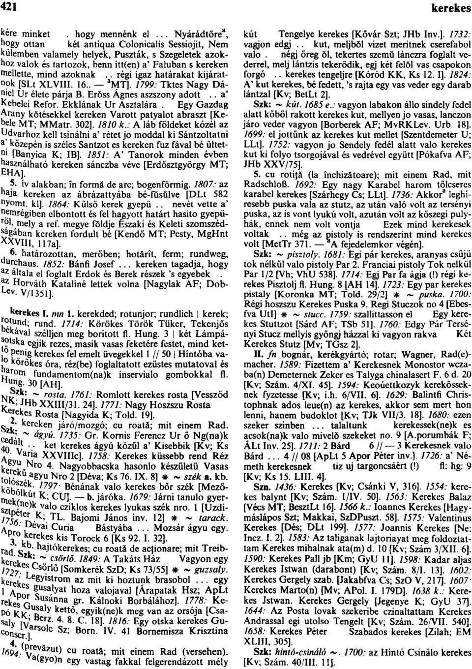 . régi igaz határakat kijáratnok [SLt XLVIII. 16.. a MT]. 1799: Tktes Nagy Dániel Ur élete párja B. Erŏss Ágnes aszszony adott.. a* Kebelei Refor. Ekklának Ur Asztalára.