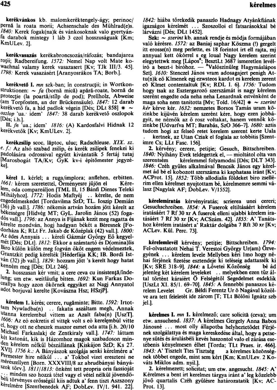 1572: Nemei Nap volt Mate kowachnal valamy kerek vasazasert [Kv; TJk III/3. 45]. 1798: Kerek vasazásért [Aranyosrákos TA; Borb.]. kerékvető I.