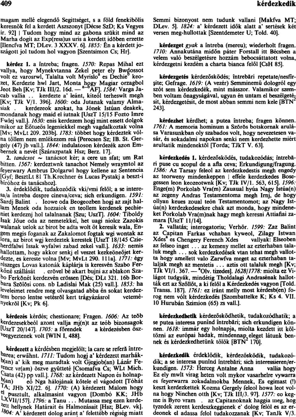 1855: Én a kérdett joszágott jol tudom hol vagyon [Szentsimon Cs; Hr]. kérdez I. a întreba; fragen.