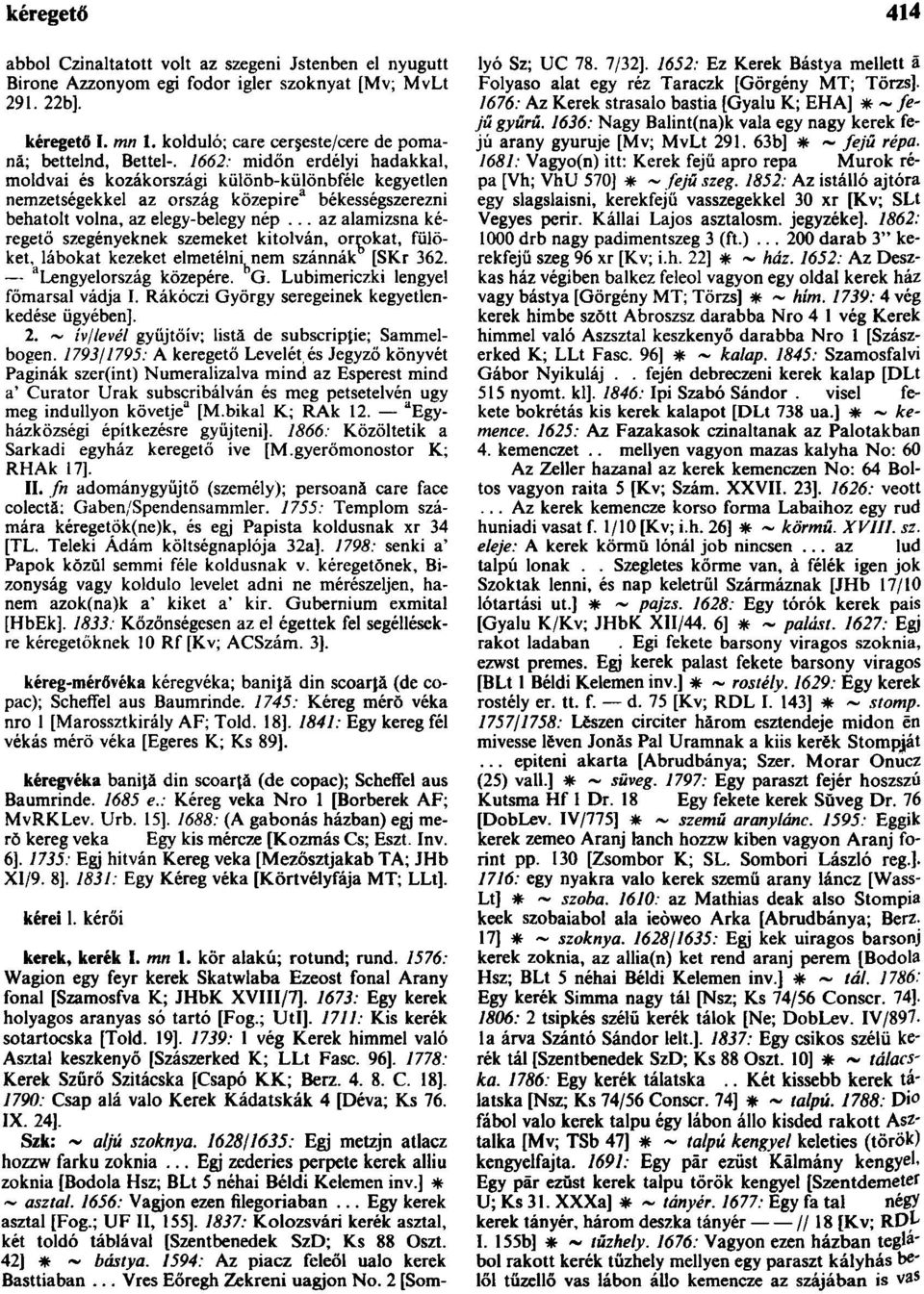 1662: midőn erdélyi hadakkal, moldvai és kozákországi különb-külōnbféle kegyetlen nemzetségekkel az ország közepire 3 békességszerezni behatolt volna, az elegy-belegy nép.