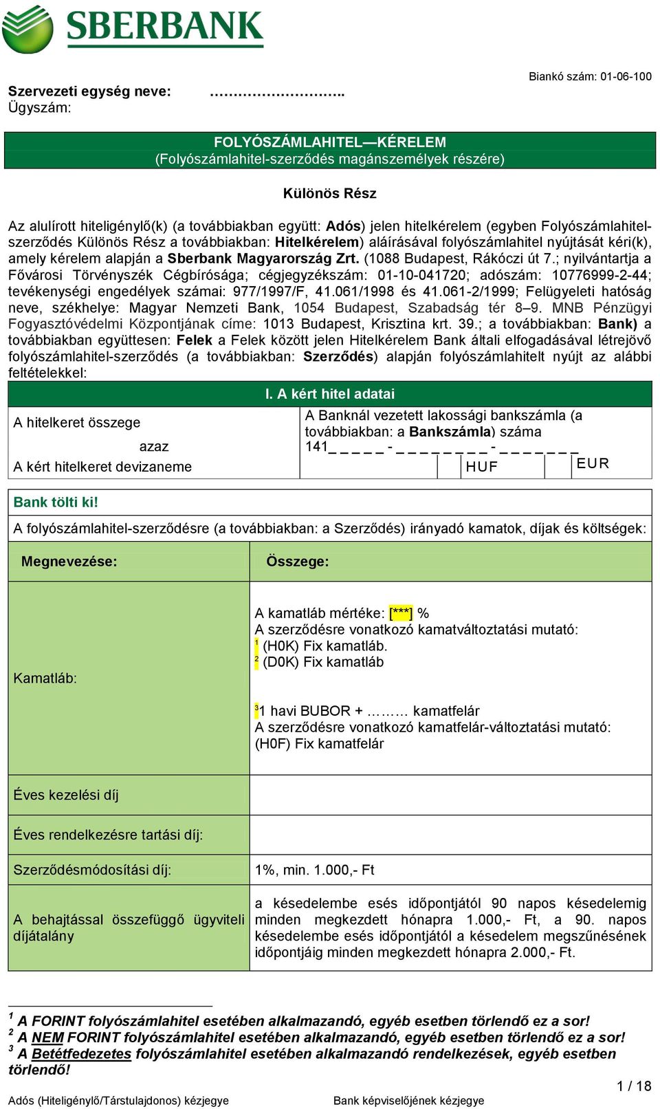 (egyben Folyószámlahitelszerződés Különös Rész a továbbiakban: Hitelkérelem) aláírásával folyószámlahitel nyújtását kéri(k), amely kérelem alapján a Sberbank Magyarország Zrt.