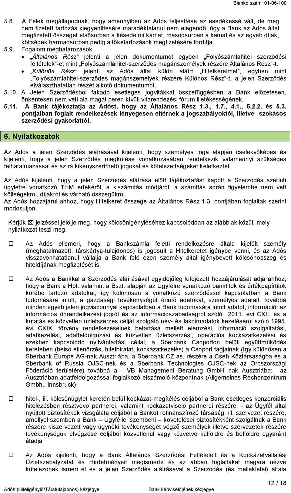 Fogalom meghatározások Általános Rész jelenti a jelen dokumentumot egyben Folyószámlahitel szerződési feltételek -et mint Folyószámlahitel-szerződés magánszemélyek részére Általános Rész -t.