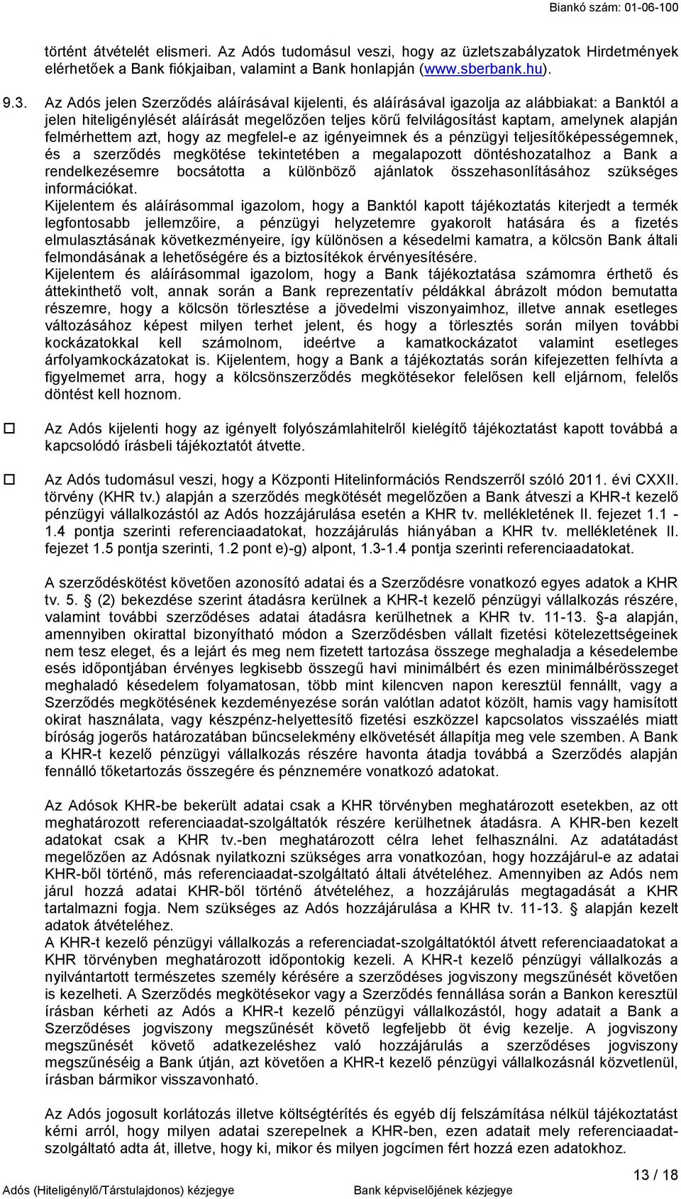 felmérhettem azt, hogy az megfelel-e az igényeimnek és a pénzügyi teljesítőképességemnek, és a szerződés megkötése tekintetében a megalapozott döntéshozatalhoz a Bank a rendelkezésemre bocsátotta a