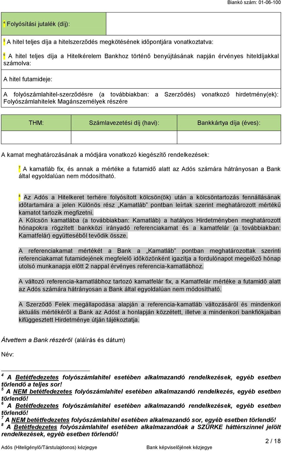 (havi): Bankkártya díja (éves): A kamat meghatározásának a módjára vonatkozó kiegészítő rendelkezések: 7 A kamatláb fix, és annak a mértéke a futamidő alatt az Adós számára hátrányosan a Bank által