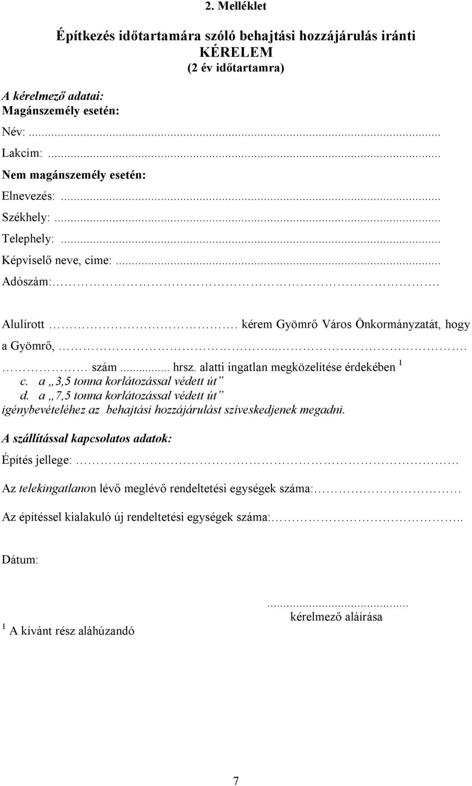 alatti ingatlan megközelítése érdekében 1 c. a 3,5 tonna korlátozással védett út d. a 7,5 tonna korlátozással védett út igénybevételéhez az behajtási hozzájárulást szíveskedjenek megadni.