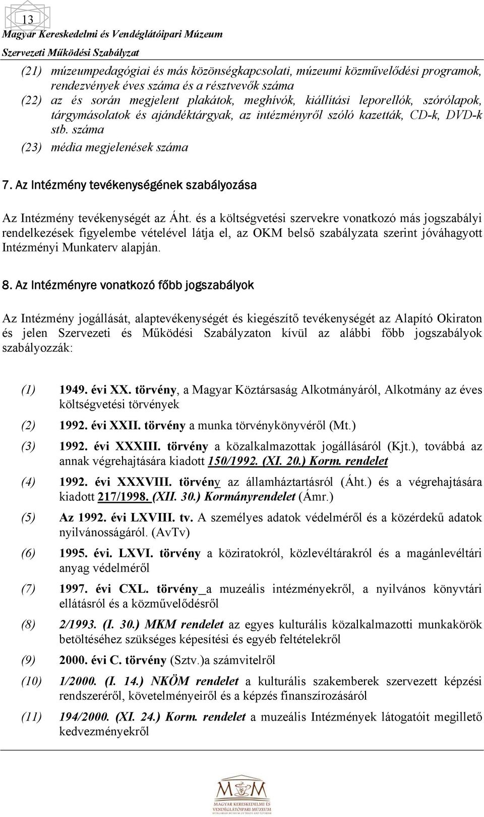 Az Intézmény tevékenységének szabályozása Az Intézmény tevékenységét az Áht.