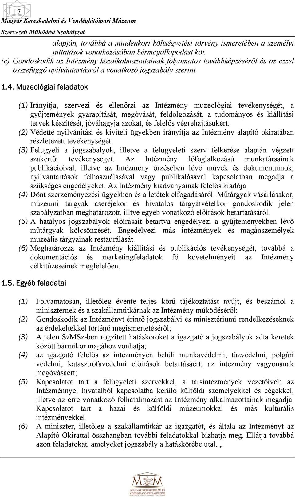 Muzeológiai feladatok (1) Irányítja, szervezi és ellenőrzi az Intézmény muzeológiai tevékenységét, a gyűjtemények gyarapítását, megóvását, feldolgozását, a tudományos és kiállítási tervek készítését,