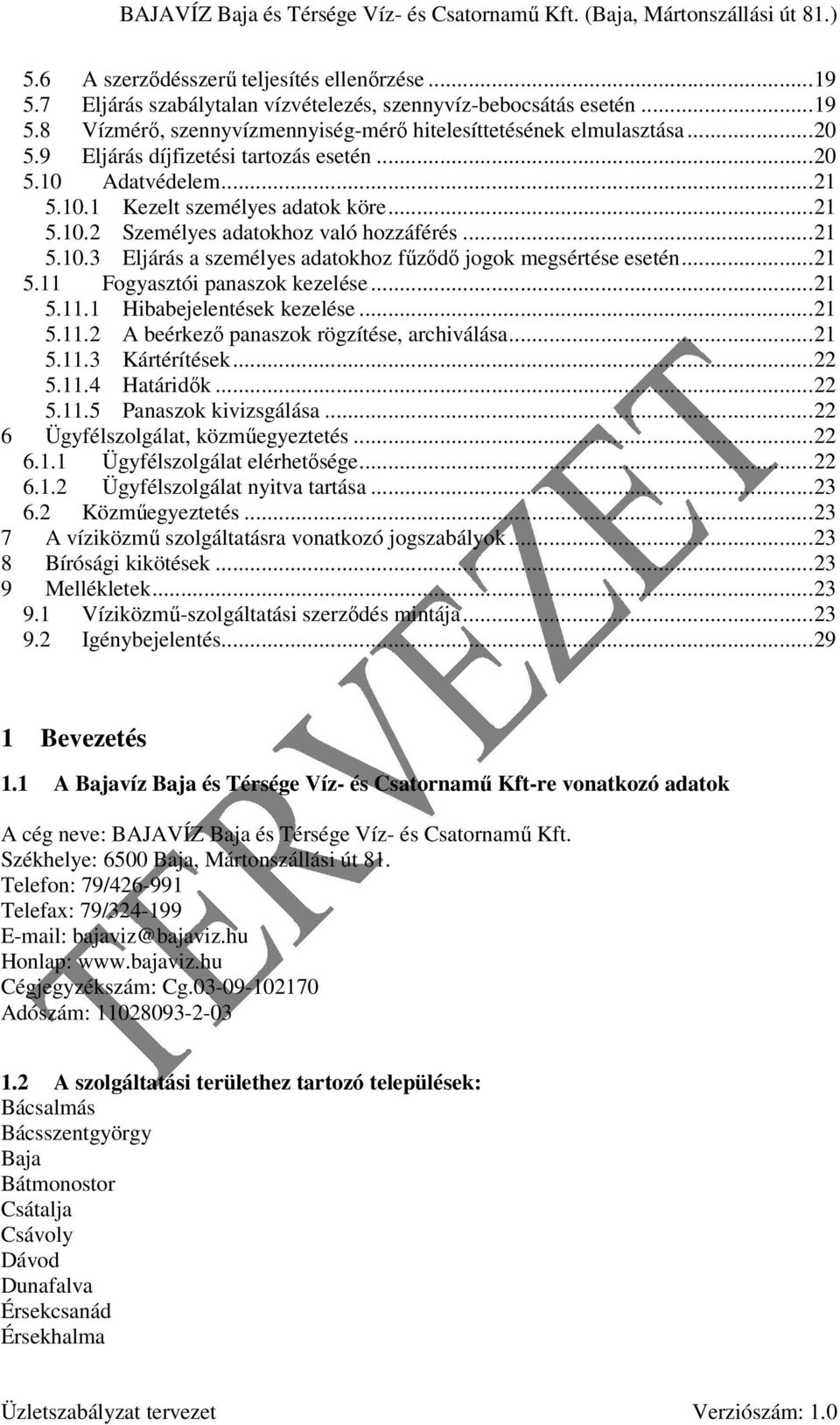 .. 21 5.11 Fogyasztói panaszok kezelése... 21 5.11.1 Hibabejelentések kezelése... 21 5.11.2 A beérkezı panaszok rögzítése, archiválása... 21 5.11.3 Kártérítések... 22 5.11.4 Határidık... 22 5.11.5 Panaszok kivizsgálása.