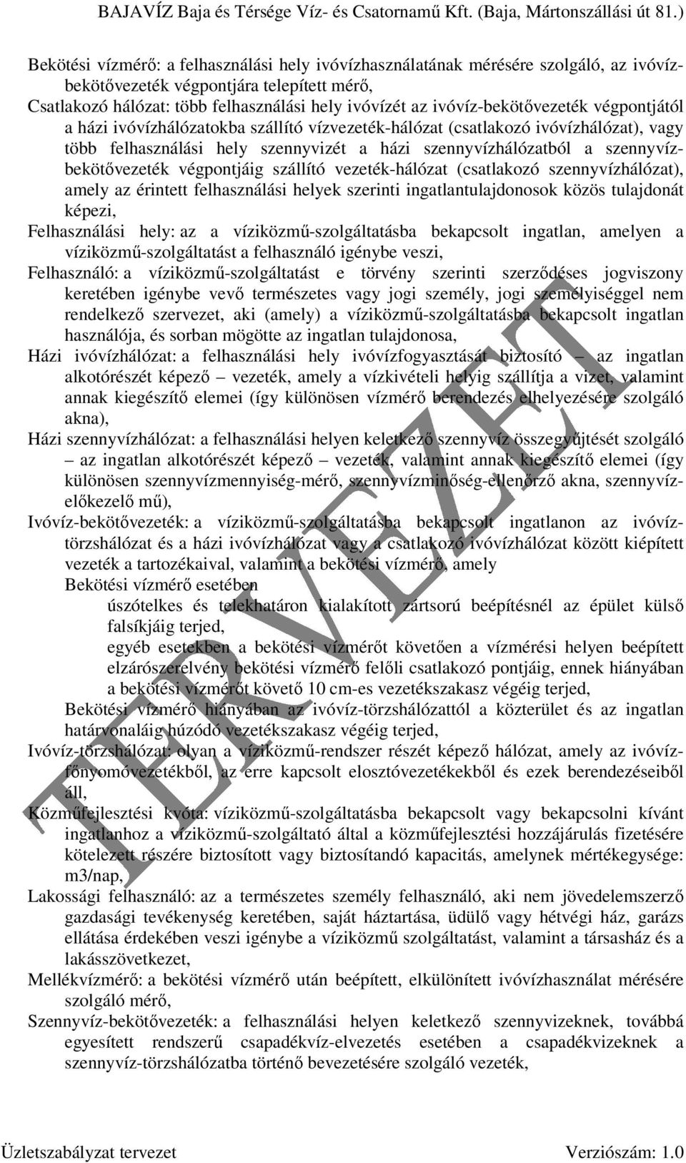 szennyvízbekötıvezeték végpontjáig szállító vezeték-hálózat (csatlakozó szennyvízhálózat), amely az érintett felhasználási helyek szerinti ingatlantulajdonosok közös tulajdonát képezi, Felhasználási