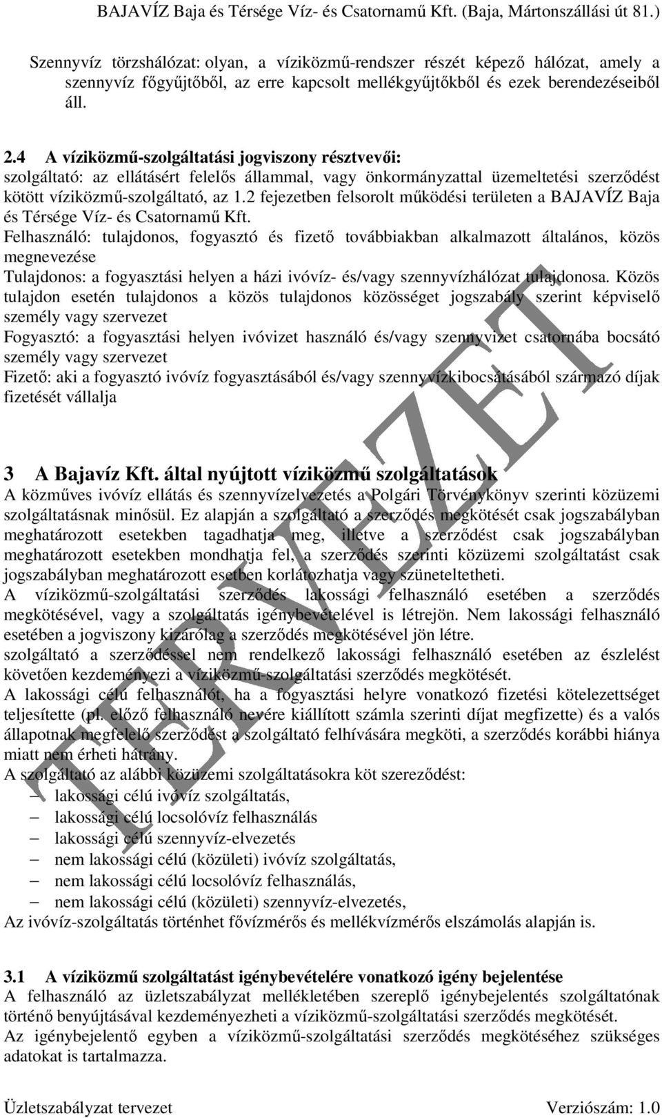 2 fejezetben felsorolt mőködési területen a BAJAVÍZ Baja és Térsége Víz- és Csatornamő Kft.