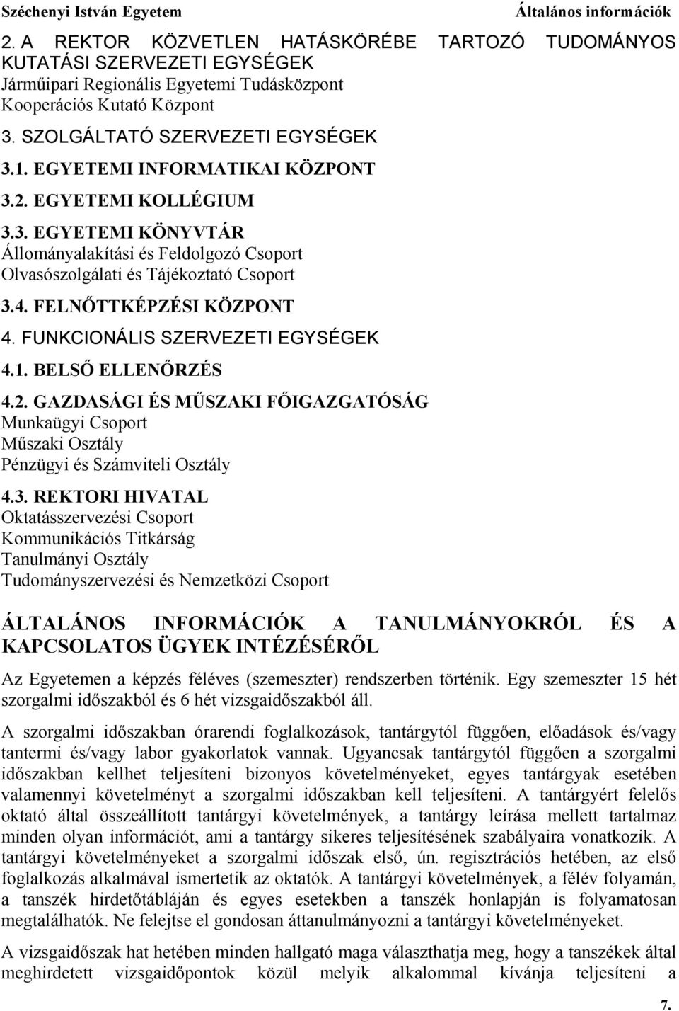 FELNŐTTKÉPZÉSI KÖZPONT 4. FUNKCIONÁLIS SZERVEZETI EGYSÉGEK 4.1. BELSŐ ELLENŐRZÉS 4.2. GAZDASÁGI ÉS MŰSZAKI FŐIGAZGATÓSÁG Munkaügyi Csoport Műszaki Osztály Pénzügyi és Számviteli Osztály 4.3.