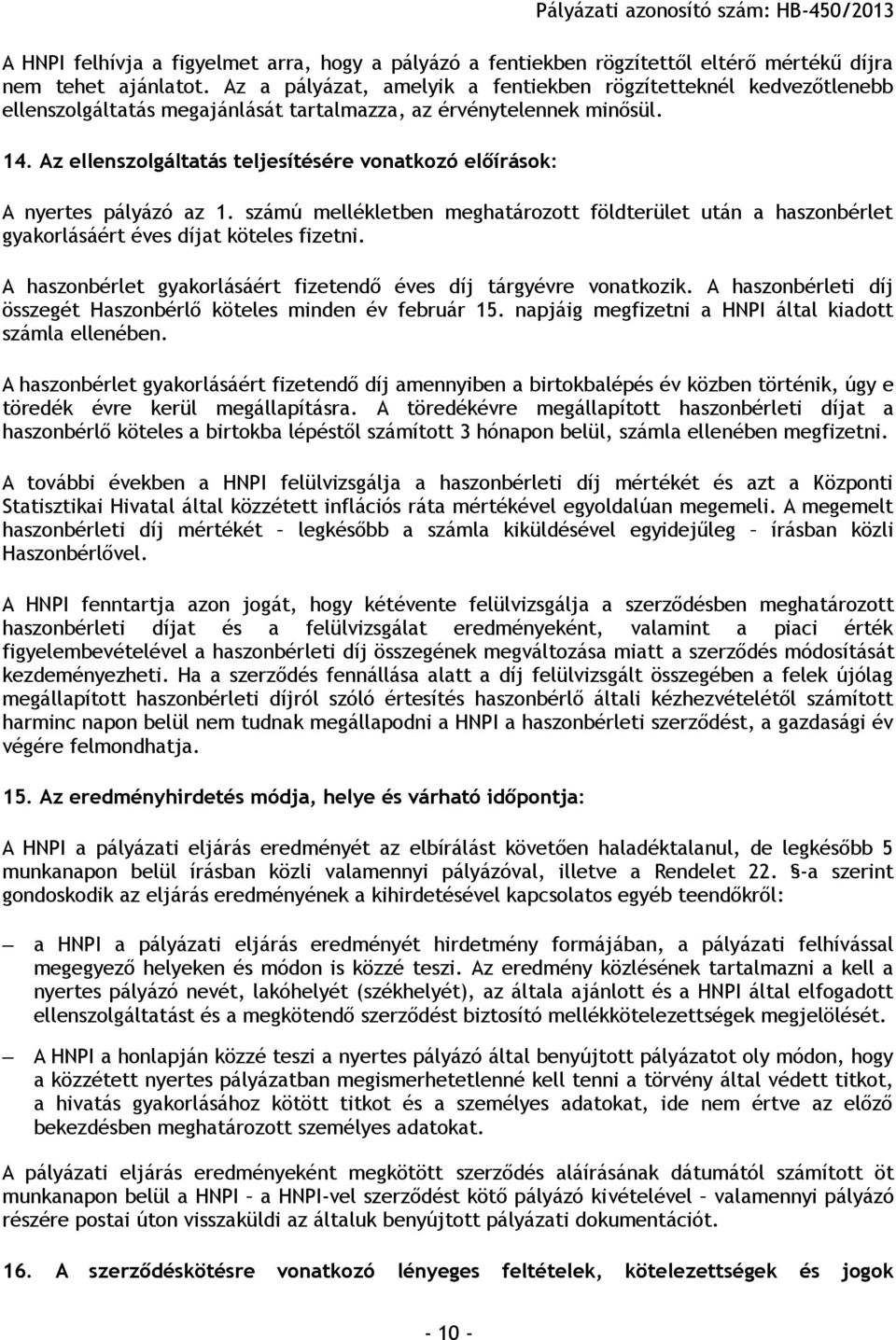 Az ellenszolgáltatás teljesítésére vonatkozó előírások: A nyertes pályázó az 1. számú mellékletben meghatározott földterület után a haszonbérlet gyakorlásáért éves díjat köteles fizetni.