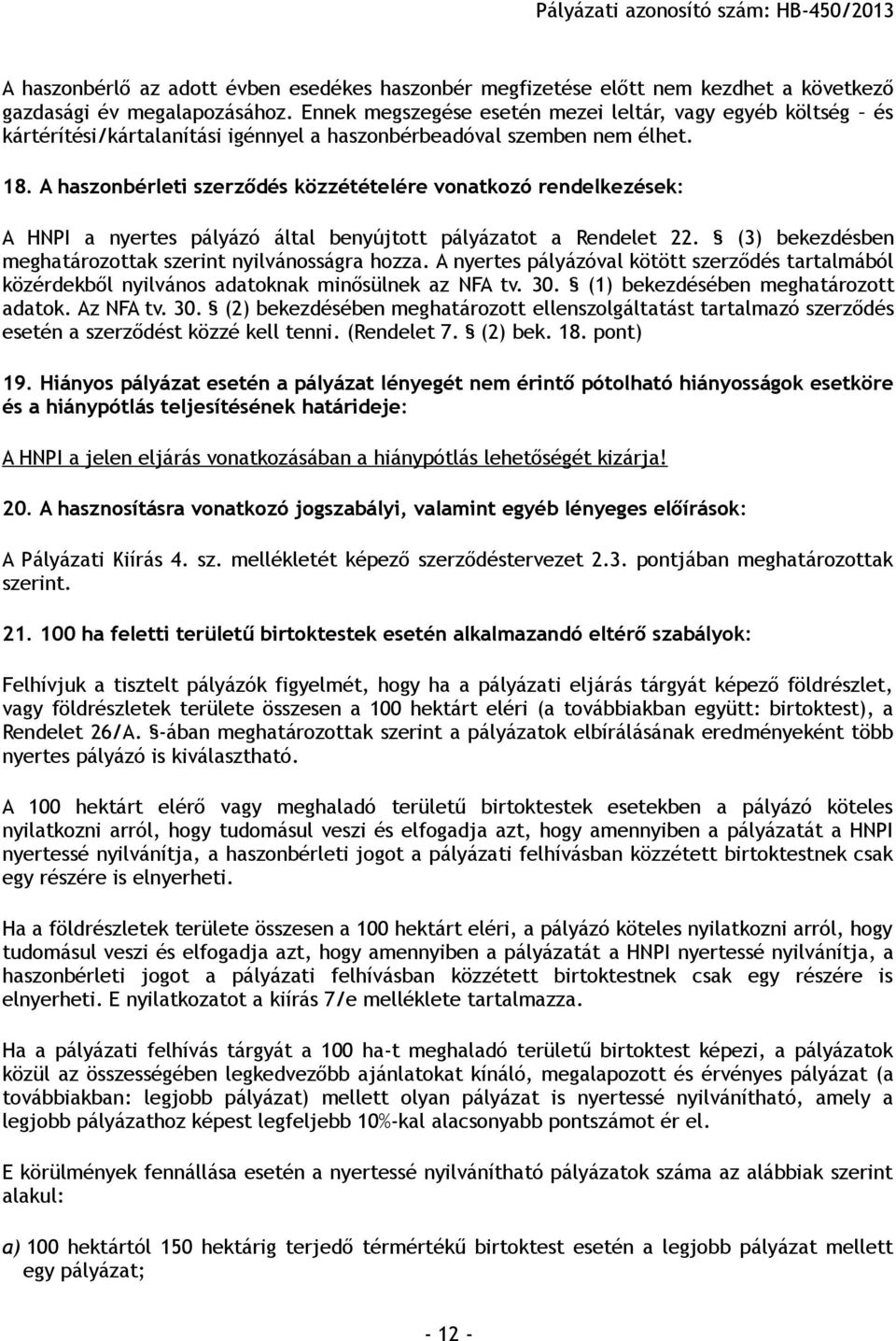 A haszonbérleti szerződés közzétételére vonatkozó rendelkezések: A HNPI a nyertes pályázó által benyújtott pályázatot a Rendelet 22. (3) bekezdésben meghatározottak szerint nyilvánosságra hozza.