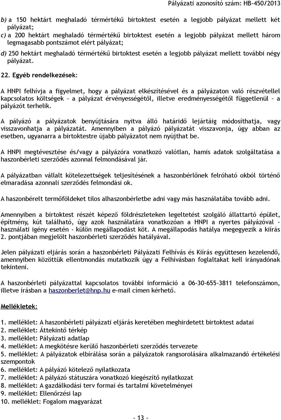 Egyéb rendelkezések: A HNPI felhívja a figyelmet, hogy a pályázat elkészítésével és a pályázaton való részvétellel kapcsolatos költségek a pályázat érvényességétől, illetve eredményességétől