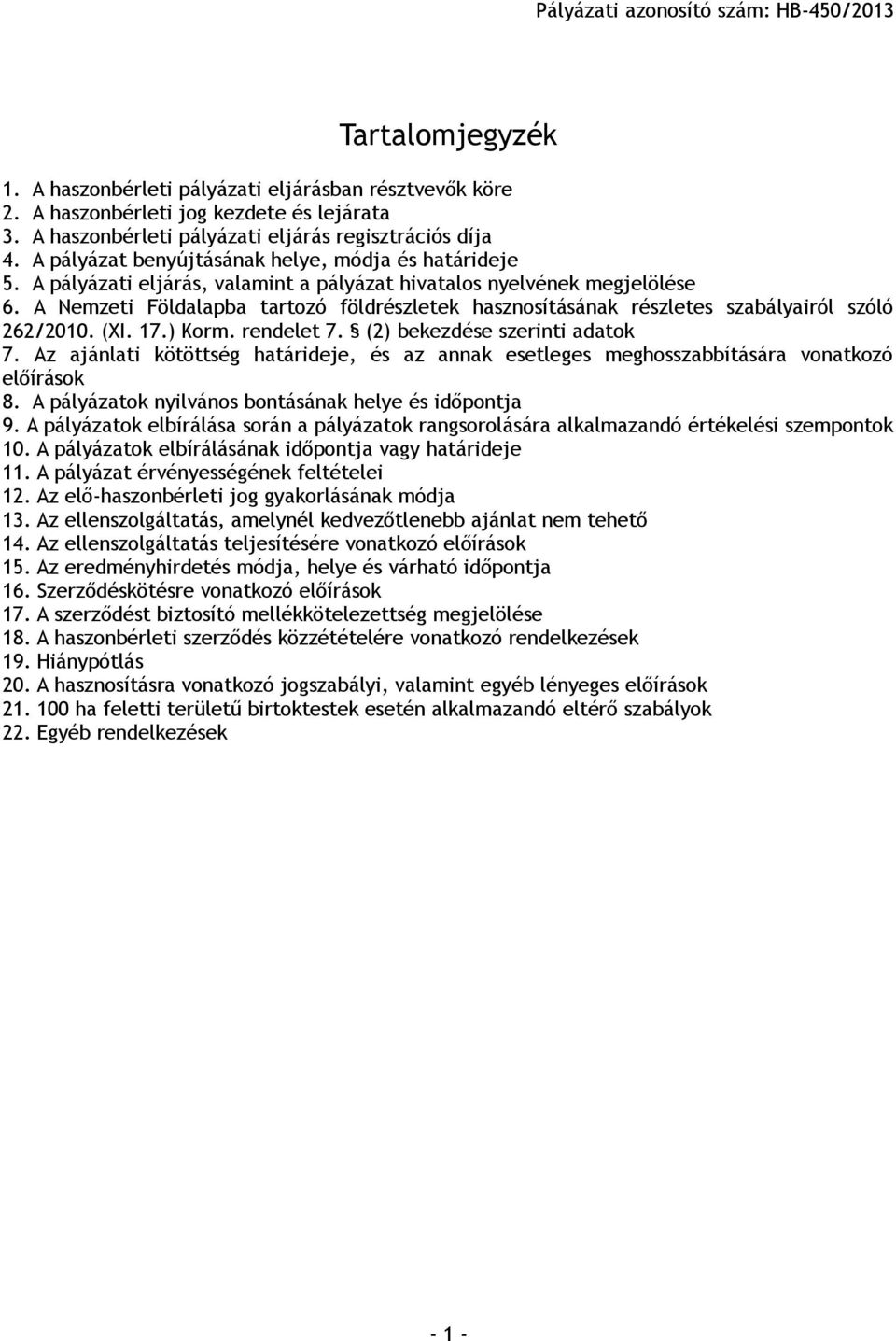 A Nemzeti Földalapba tartozó földrészletek hasznosításának részletes szabályairól szóló 262/2010. (XI. 17.) Korm. rendelet 7. (2) bekezdése szerinti adatok 7.