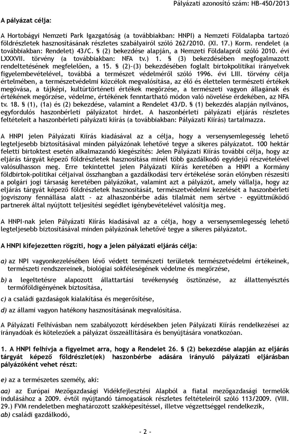 (3) bekezdésében megfogalmazott rendeltetésének megfelelően, a 15. (2) (3) bekezdésében foglalt birtokpolitikai irányelvek figyelembevételével, továbbá a természet védelméről szóló 1996. évi LIII.