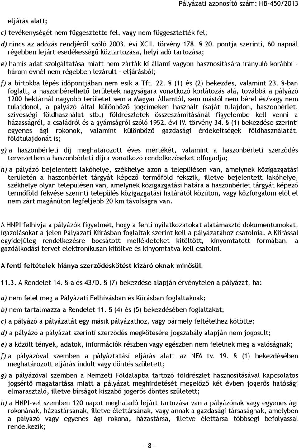 pontja szerinti, 60 napnál régebben lejárt esedékességű köztartozása, helyi adó tartozása; e) hamis adat szolgáltatása miatt nem zárták ki állami vagyon hasznosítására irányuló korábbi három évnél