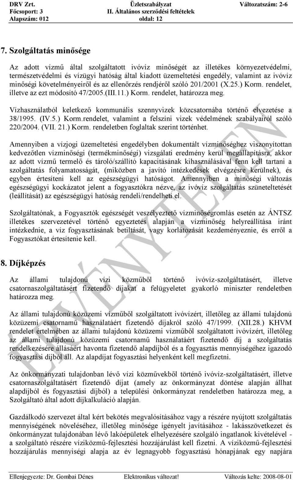 minőségi követelményeiről és az ellenőrzés rendjéről szóló 201/2001 (X.25.) Korm. rendelet, illetve az ezt módosító 47/2005.(III.11.) Korm. rendelet, határozza meg.