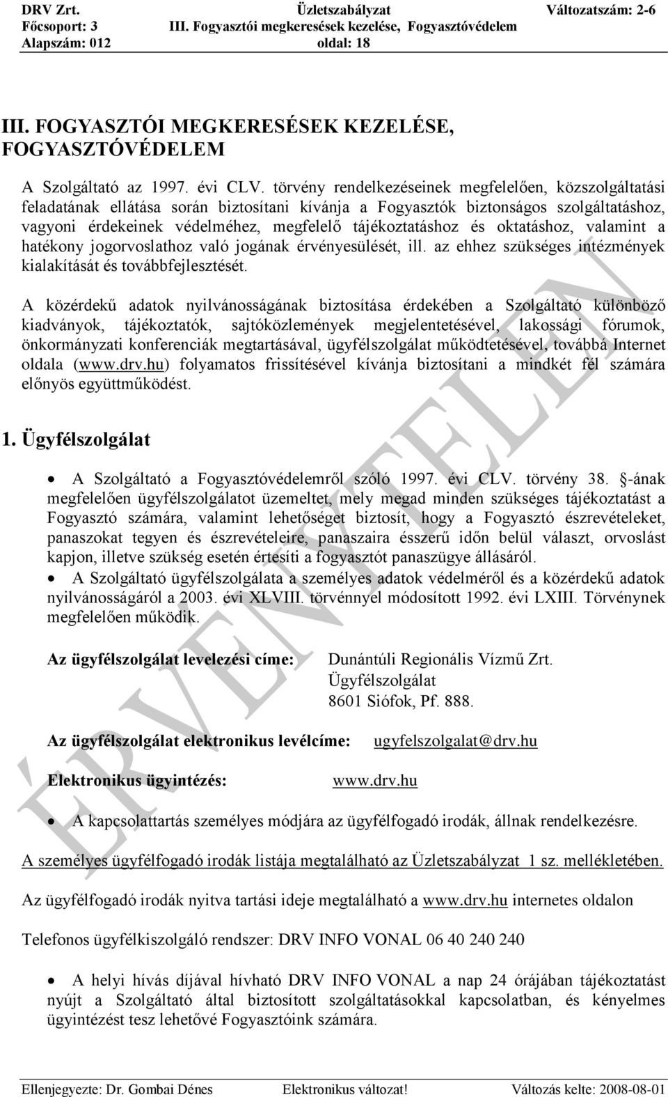 tájékoztatáshoz és oktatáshoz, valamint a hatékony jogorvoslathoz való jogának érvényesülését, ill. az ehhez szükséges intézmények kialakítását és továbbfejlesztését.