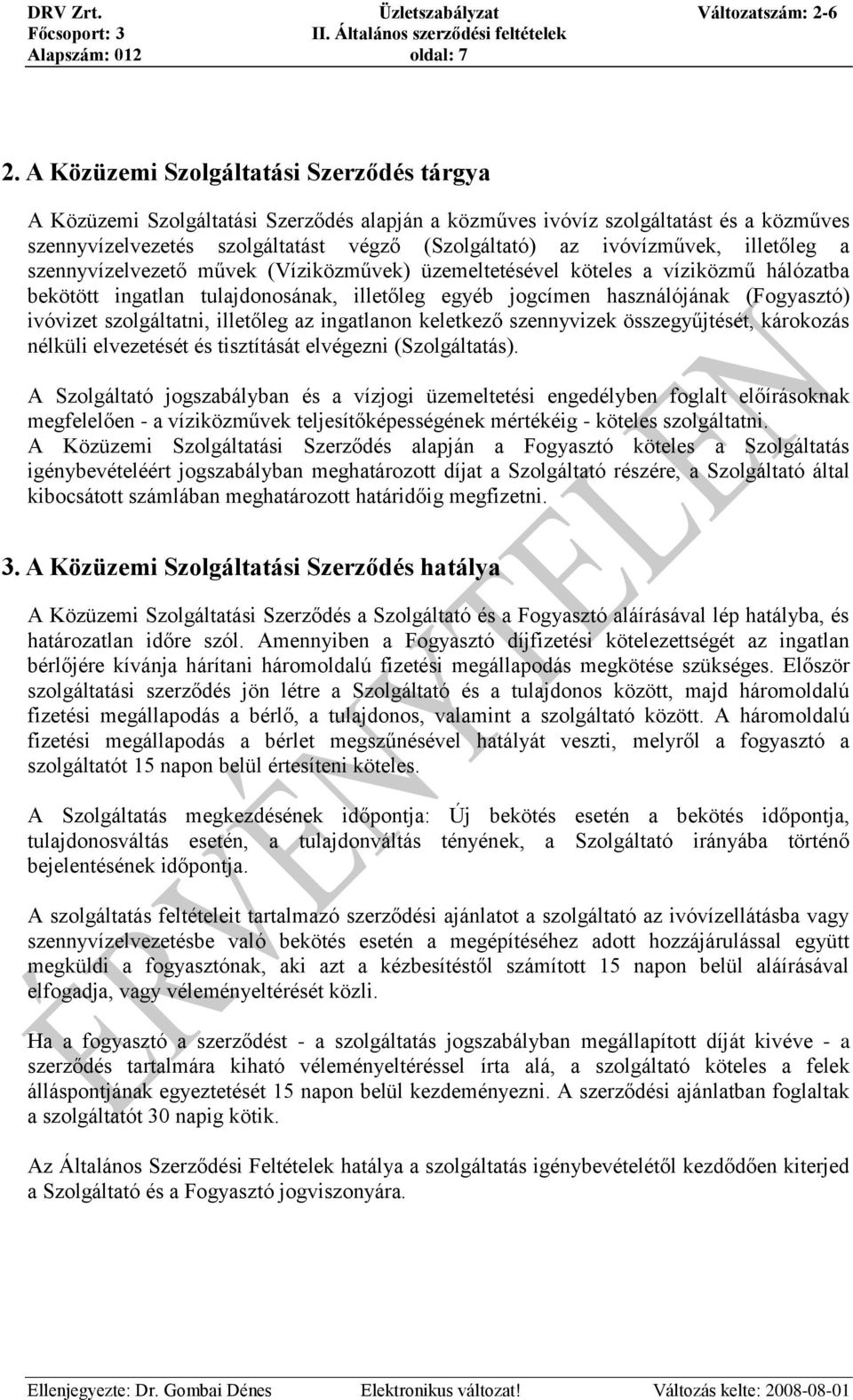 illetőleg a szennyvízelvezető művek (Víziközművek) üzemeltetésével köteles a víziközmű hálózatba bekötött ingatlan tulajdonosának, illetőleg egyéb jogcímen használójának (Fogyasztó) ivóvizet