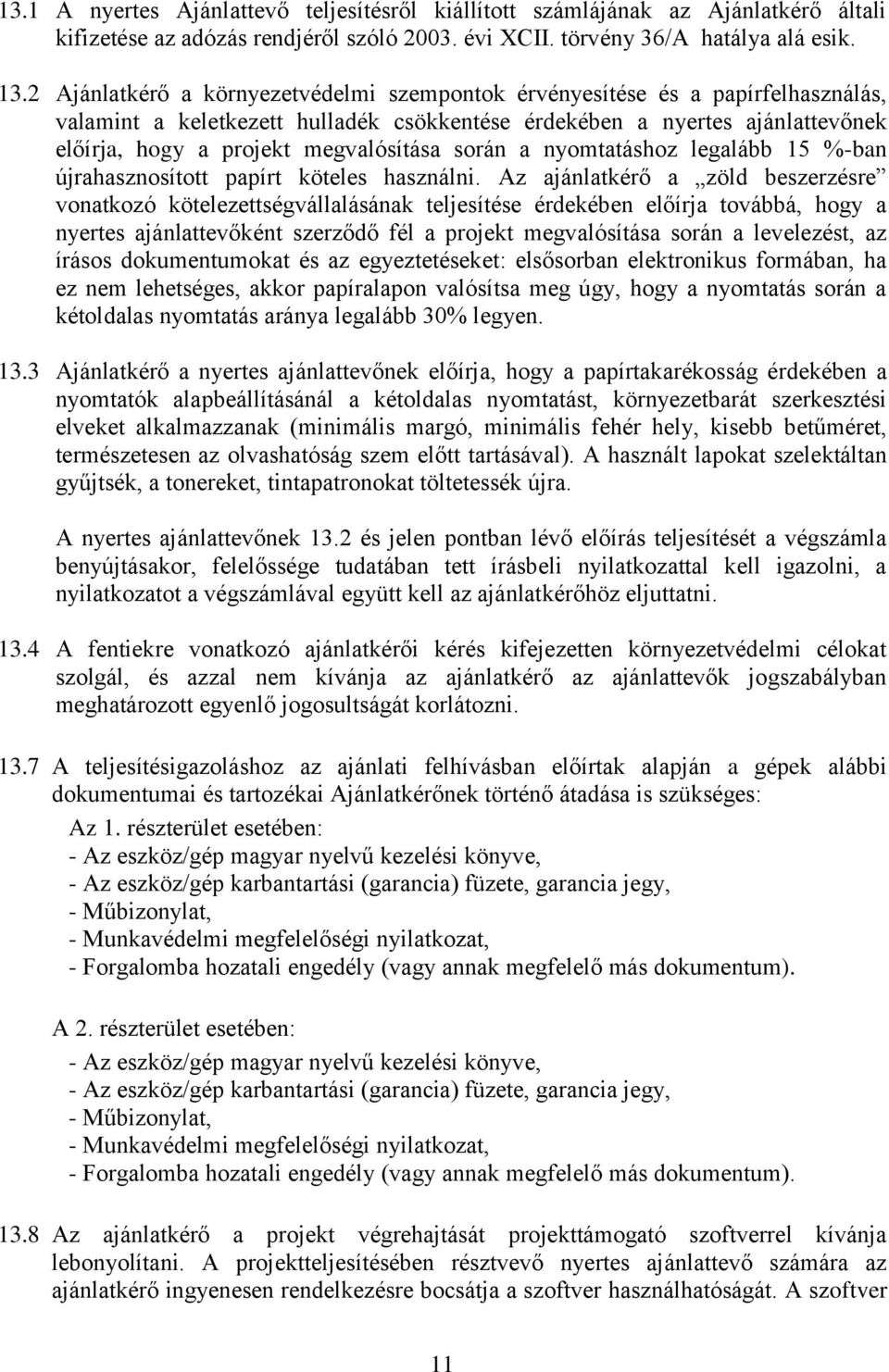 során a nyomtatáshoz legalább 15 %-ban újrahasznosított papírt köteles használni.