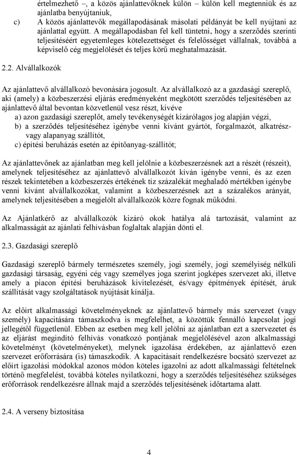 meghatalmazását. 2.2. Alvállalkozók Az ajánlattevő alvállalkozó bevonására jogosult.