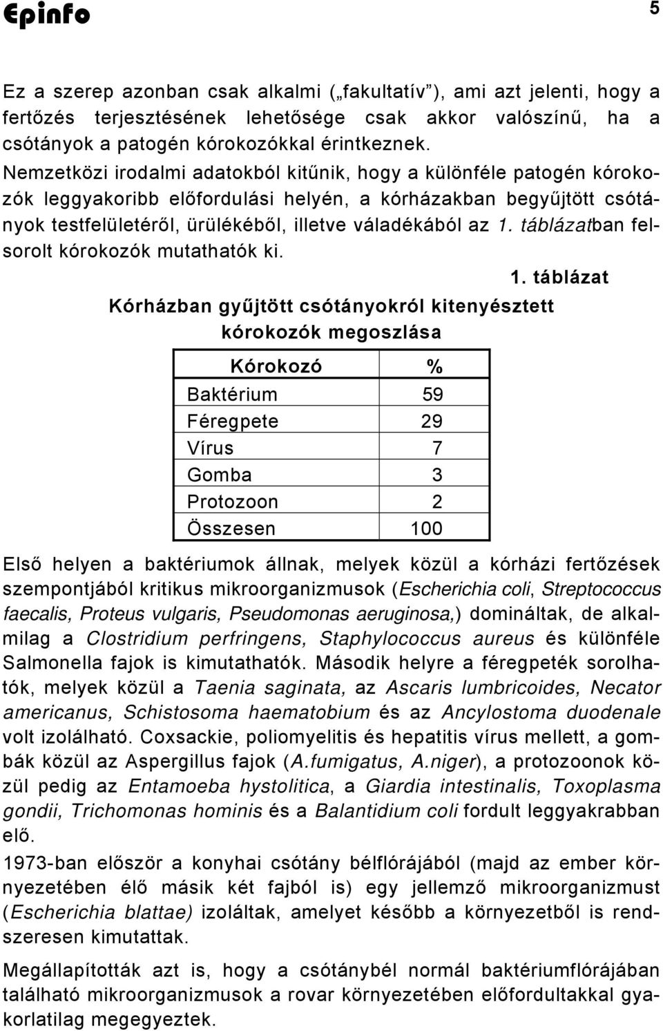 táblázatban felsorolt kórokozók mutathatók ki. 1.