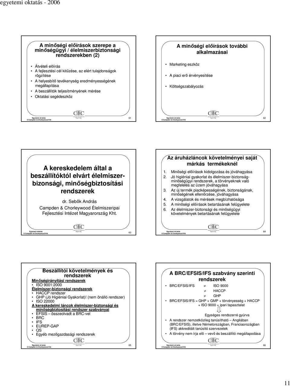 kereskedelem által a beszállítóktól elvárt élelmiszerbizonsági, minőségbiztosítási rendszerek dr. Sebők András Campden & Chorleywood Élelmiszeripai Fejlesztési Intézet Magyarország Kht.