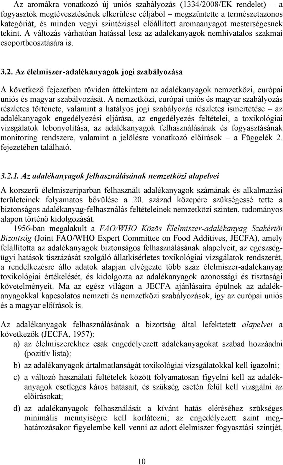 Az élelmiszer-adalékanyagok jogi szabályozása A következő fejezetben röviden áttekintem az adalékanyagok nemzetközi, európai uniós és magyar szabályozását.